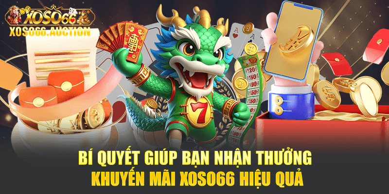 Bí quyết giúp bạn nhận thưởng khuyến mãi Xoso66 hiệu quả