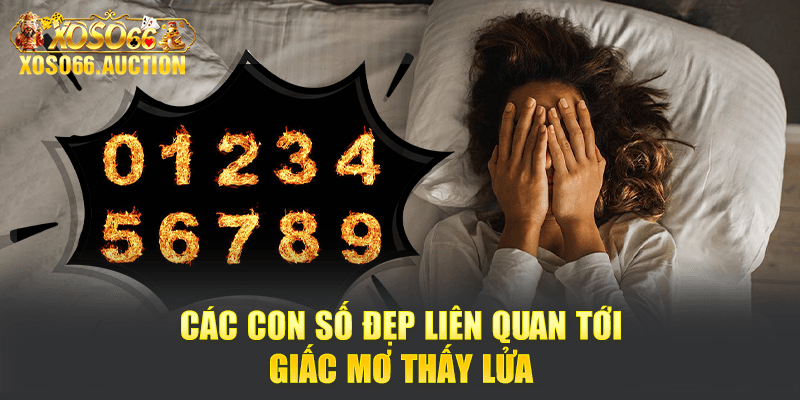 Các con số đẹp liên quan tới giấc mơ thấy lửa