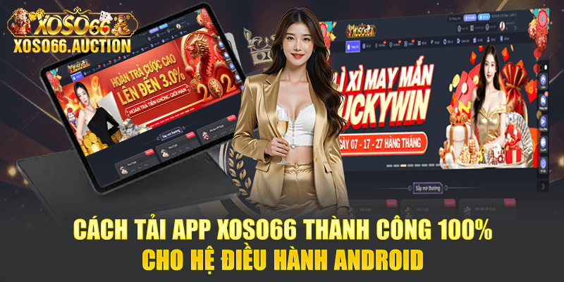 Cách tải app Xoso66 thành công 100% cho hệ điều hành Android