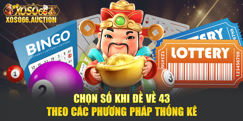 Chọn số khi đề về 43 theo các phương pháp thống kê