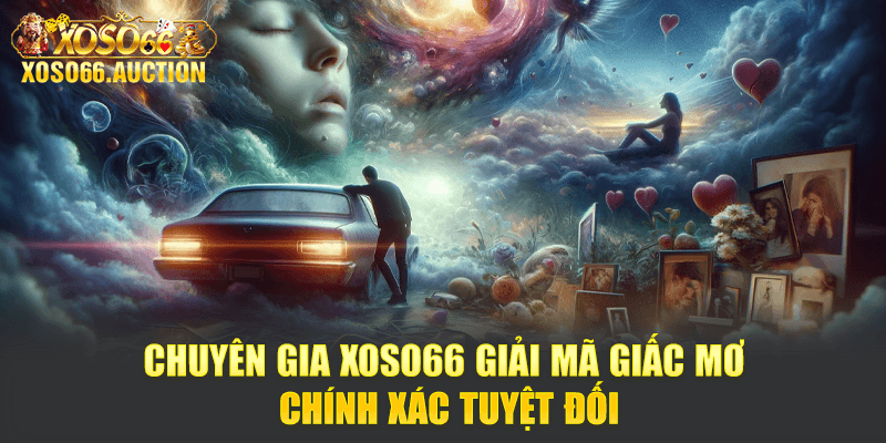 Chuyên gia Xoso66 giải mã giấc mơ chính xác tuyệt đối
