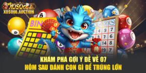 Khám Phá Gợi Ý Đề Về 07 Hôm Sau Đánh Con Gì Để Trúng Lớn