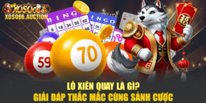 Lô Xiên Quay Là Gì ? Giải Đáp Thắc Mắc Cùng Sảnh Cược