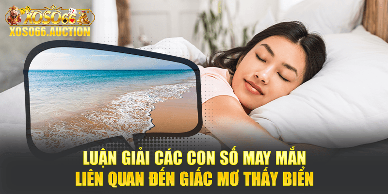 Luận giải các con số may mắn liên quan đến giấc mơ thấy biển