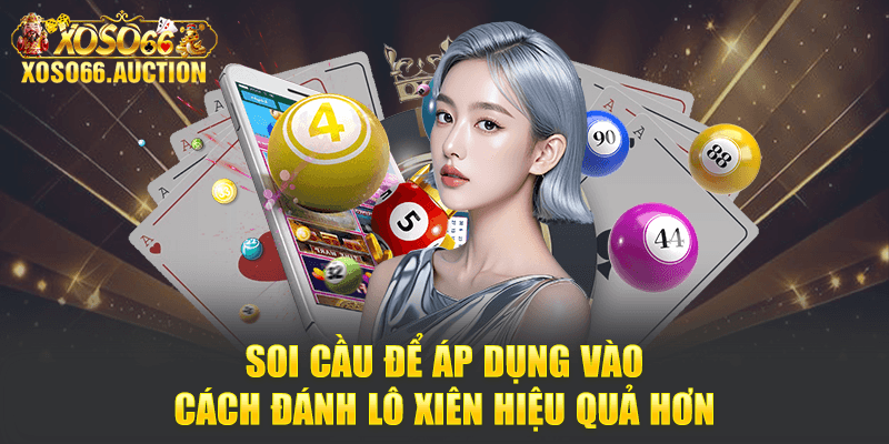Soi cầu để áp dụng vào cách đánh lô xiên hiệu quả hơn