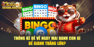 Thống Kê Đề Về Ngày Mai Đánh Con Gì Để Giành Thắng Lớn?