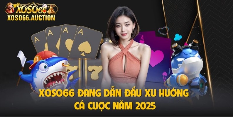 XOSO66 đang dẫn đầu xu hướng cá cược năm 2025
